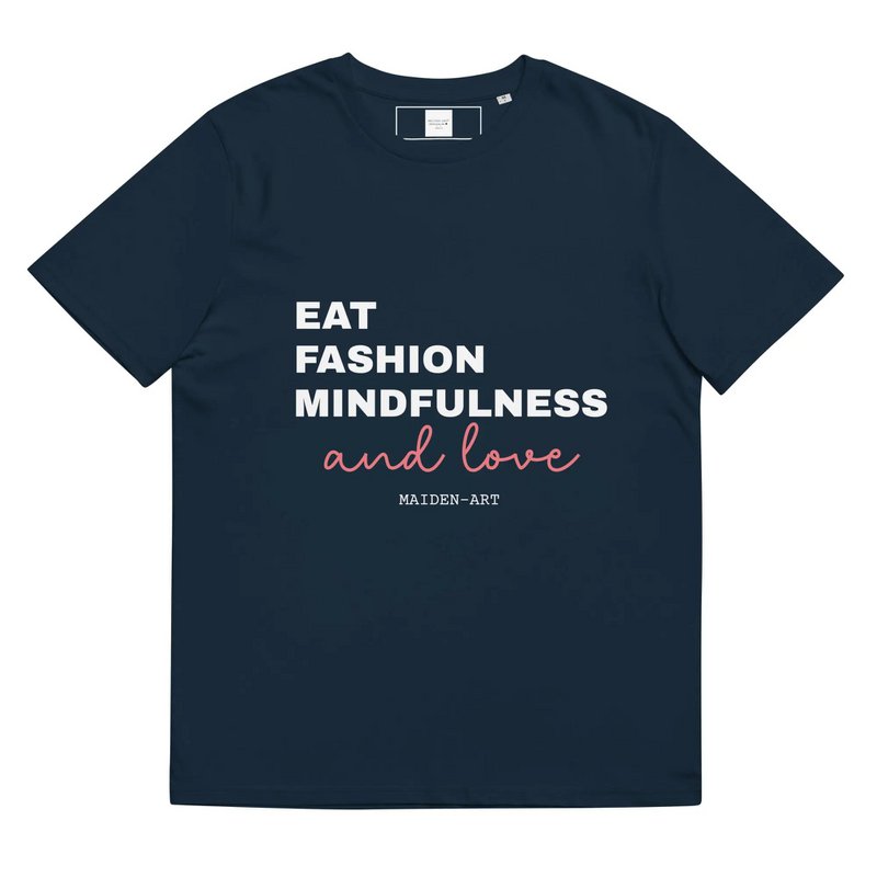 Eat, Fashion Mindfulness and Love Camiseta de algodón orgánico unisex - camiseta unisex