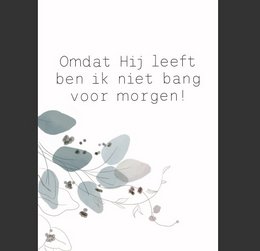  A Christian poster featuring a floral design with the text "Because He lives, I am not afraid of tomorrow" in Dutch.