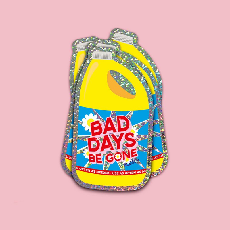 Glitter sticker Bad days be gone Bleach