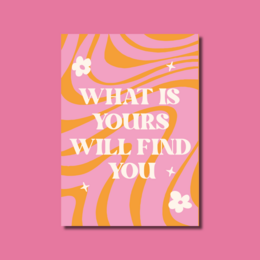 Vibrant poster with the text "What is yours will find you" against a pink and orange swirling background with white butterflies.