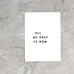 All we have is now