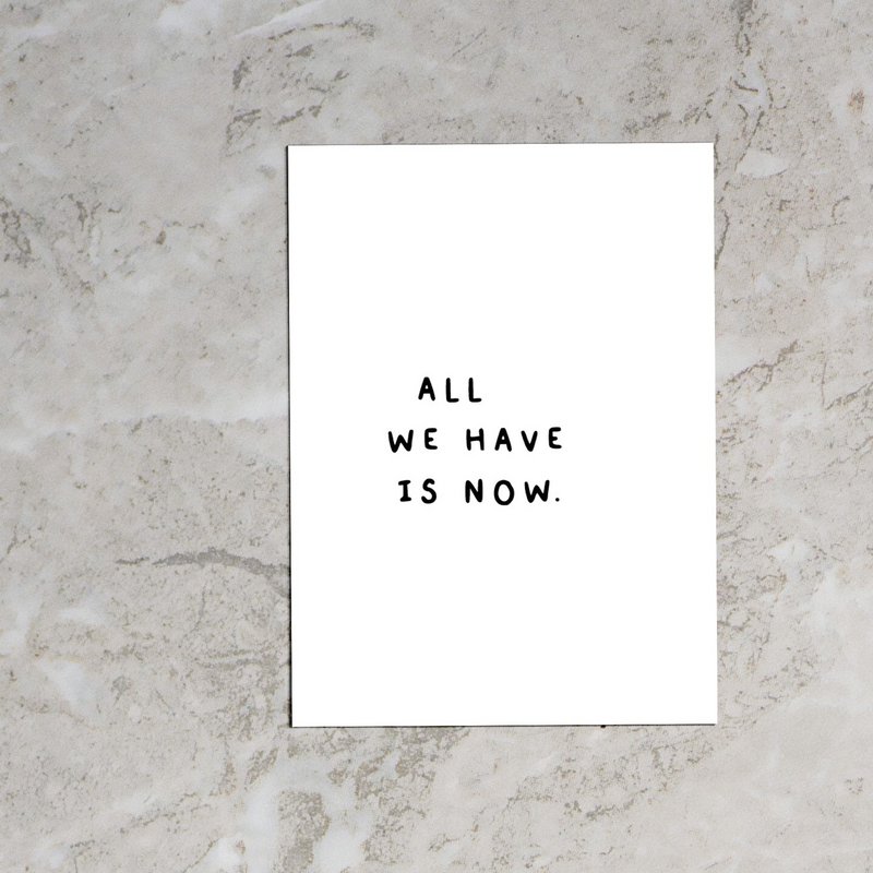 All we have is now