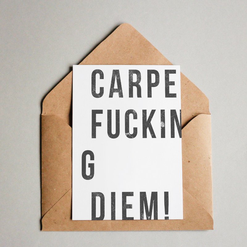 Carpe Fucking Diem!