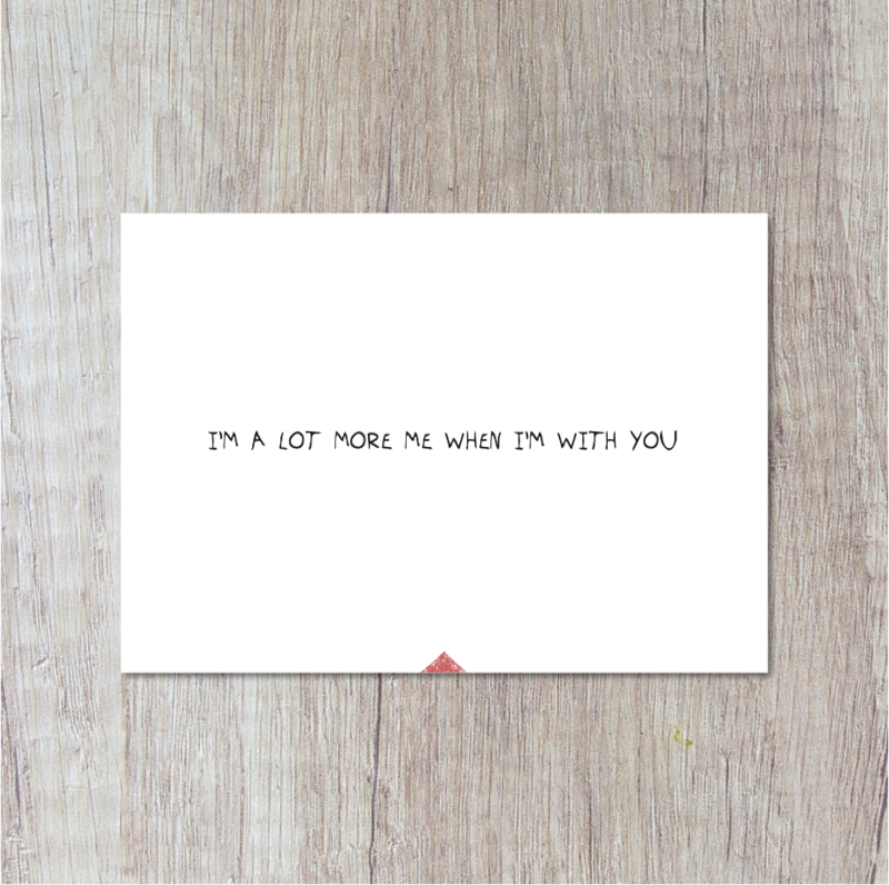 Postcard | I'm A Lot More Me When I'm With You