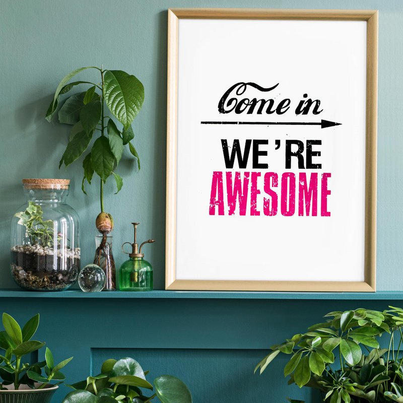 Come In We're Awesome Quote Sign Print