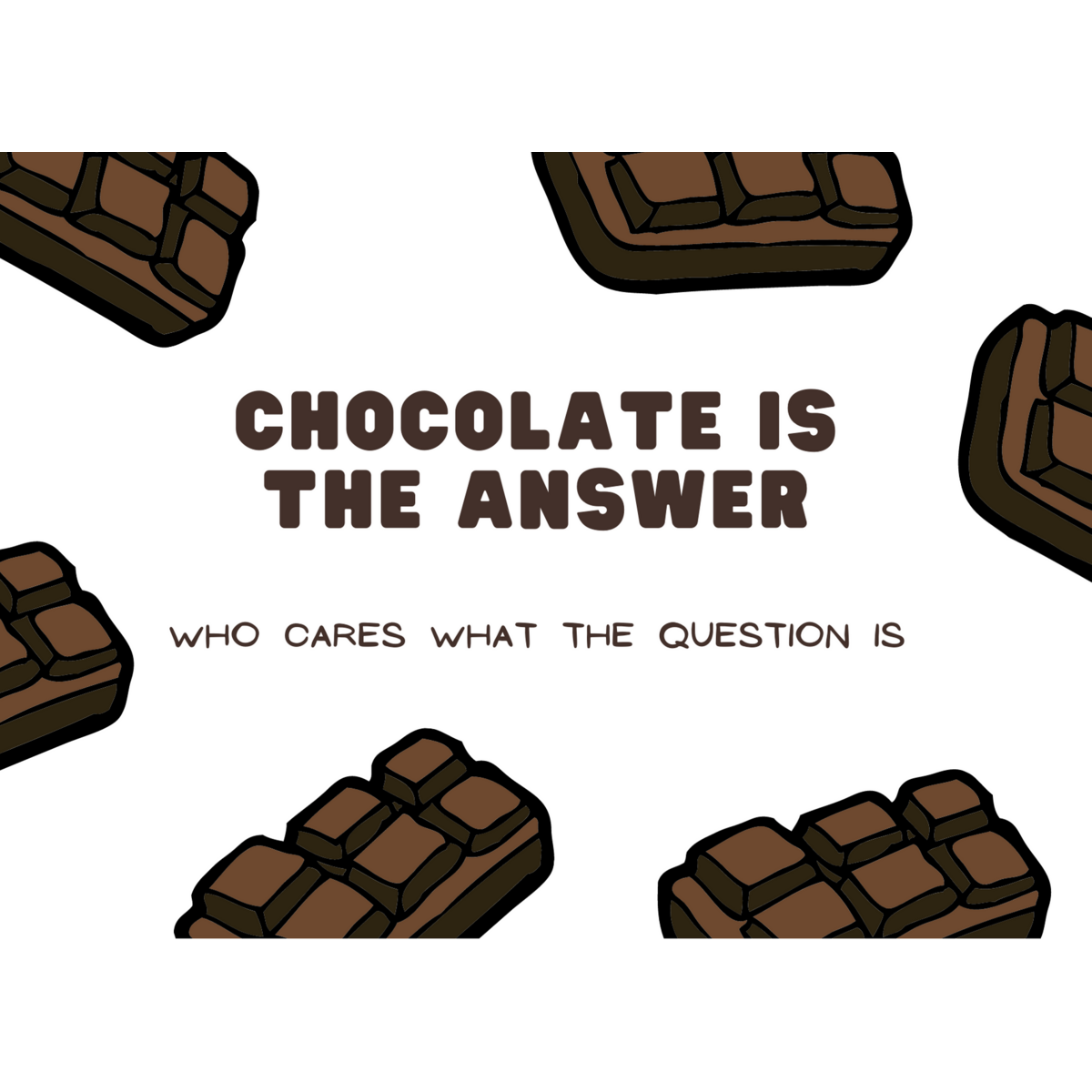 Chocolate is the answer