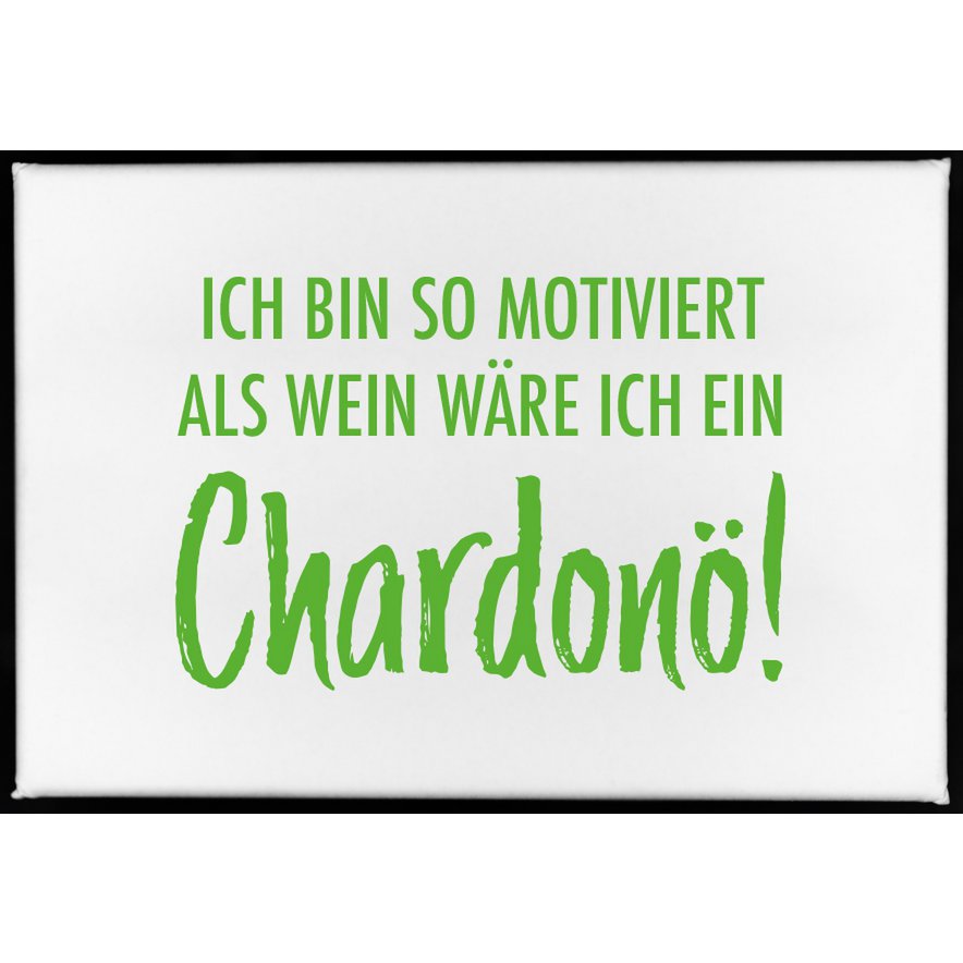 Magnet, 79 x 53mm, I AM SO MOTIVATED LIKE I AM A Chardonö!
