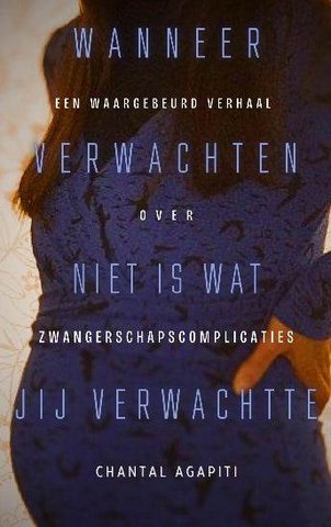 Wanneer Verwachten is Niet Wat Jij Verwachtte. Een Waargebeurd Verhaal Over Zwangerschapscomplicaties.