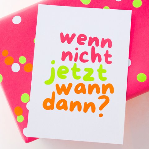 Moderne neon wenskaart “zo niet nu, wanneer dan?” Ansichtkaart gemaakt van gerecycled papier | DIN A6 briefpapier