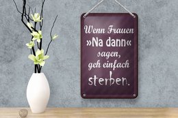 Tin sign saying 12x18cm Women well then say go die decoration