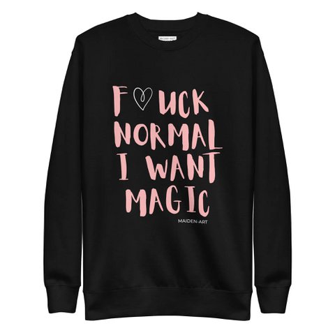 Premium sweatshirt F*CK NORMAL I WANT MAGIC, unisex