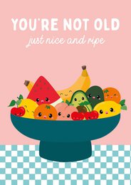 Fruit bowl you are not old birthday