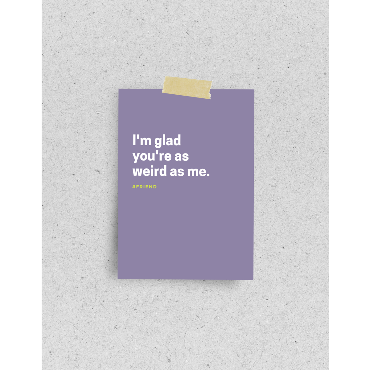 Postkarte "I'm glad your're as weird me"