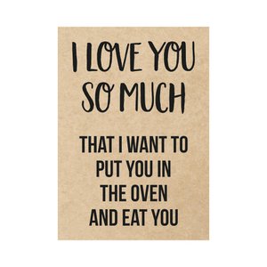 Kaart - I love you so much that I want to put you in the oven and eat you