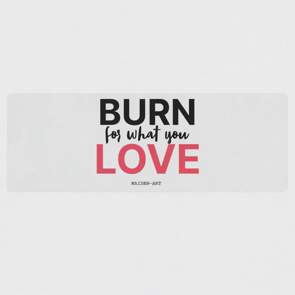 Burn for what you Love Yoga / Mindfulness mat - yoga mat