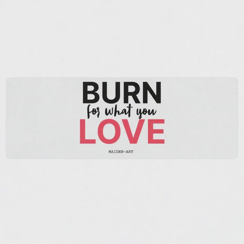 Burn for what you Love Yoga / Mindfulness mat - yoga mat