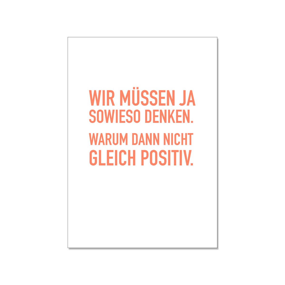Postcard up, WE HAVE TO THINK YES ANYWAY. WHY NOT IMMEDIATELY POSITIVE.