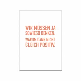 Postcard with a positive message in German, encouraging the reader to think positively. The text reads "We have to think yes anyway. Why not immediately positive?"