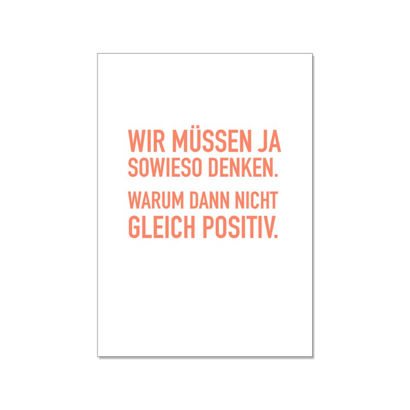 Postcard up, WE HAVE TO THINK YES ANYWAY. WHY NOT IMMEDIATELY POSITIVE.