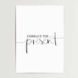 Poster: Embrace the present