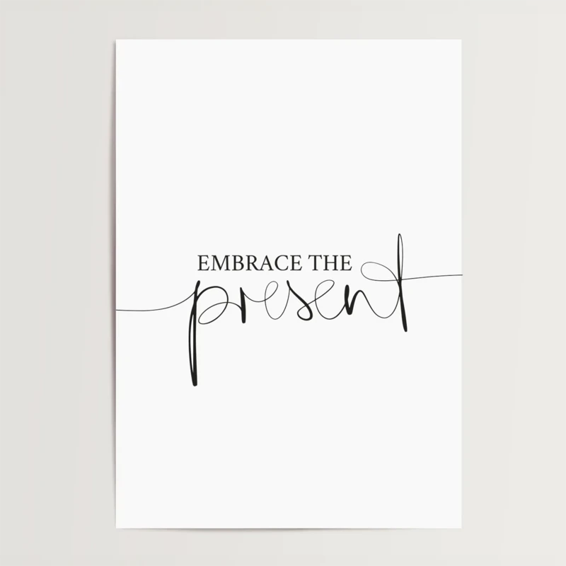 Poster: Embrace the present
