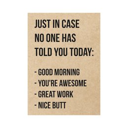 Card - Just in case no one has told you today