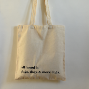 "All I need is dogs" tote bag