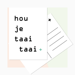 A greeting card with the text "hou je taai taai" in a minimalist, typographic design.