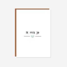 A minimalist greeting card with the text "Ik mis je" (I miss you) and a small heart icon, suitable for expressing affection and longing.