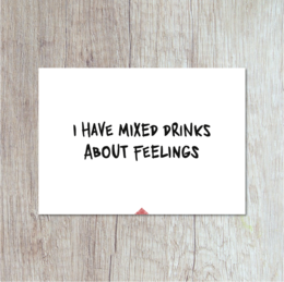 A humorous postcard with the text "I Have Mixed Drinks About Feelings" written in a handwritten font against a plain white background.