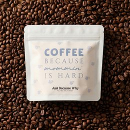 Du café. Parce qu'être maman, c'est dur.
