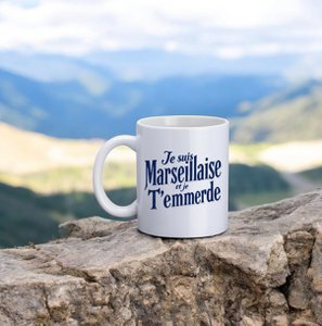 Mug, "Ich bin Marseillaise und ich verärgerte dich"