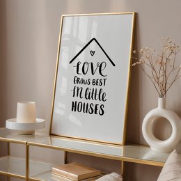 Poster: Love grows best in little houses