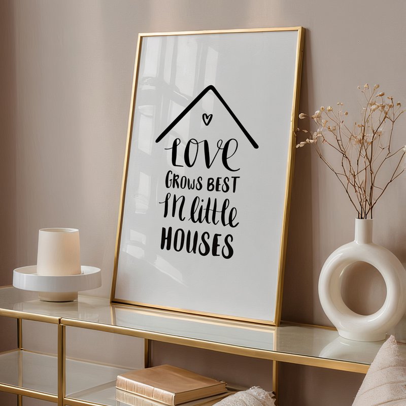 Poster: Love grows best in little houses