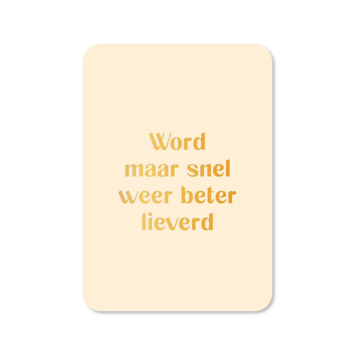Kaart Word maar snel beter lieverd (met goudfolie)