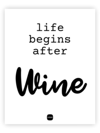 A black and white typographic print with the text "life begins after Wine" in a bold, modern font style. This minimalist design would be suitable for home decor, wall art, or as a greeting card for wine enthusiasts.