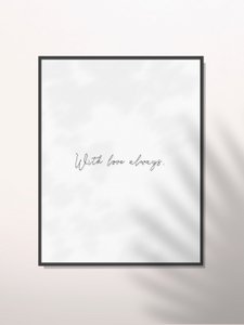 WITH LOVE ALWAYS.