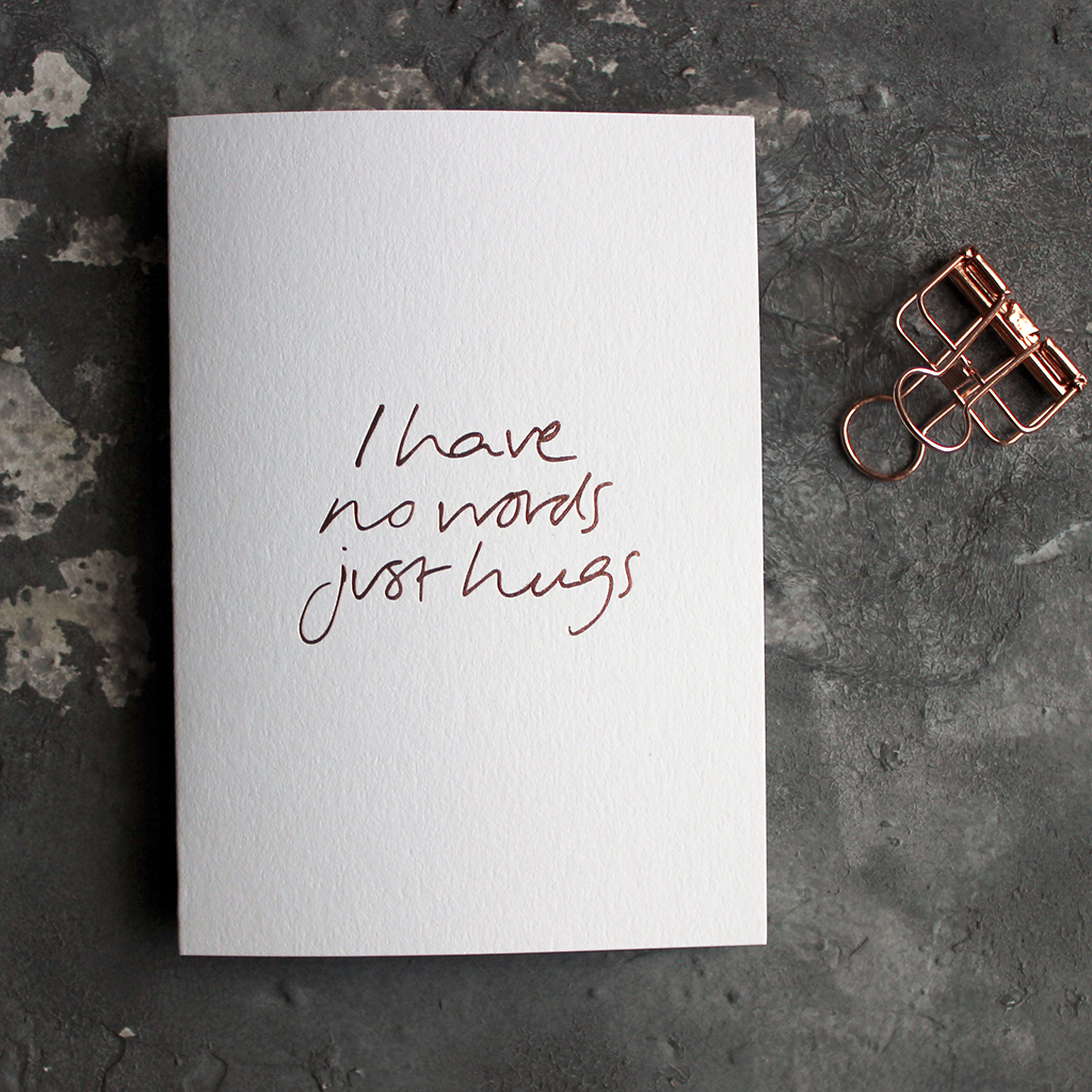 I Have No Words Just Hugs - Hand Foiled Greetings Card