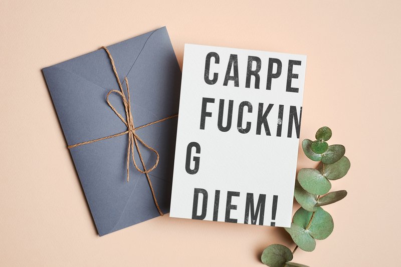 Carpe Fucking Diem!