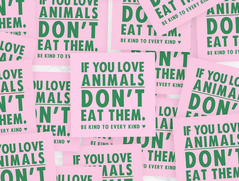 Small Vegan Indoor/Outdoor Stickers 'If You Don't Love Animals, Don't Eat Them'