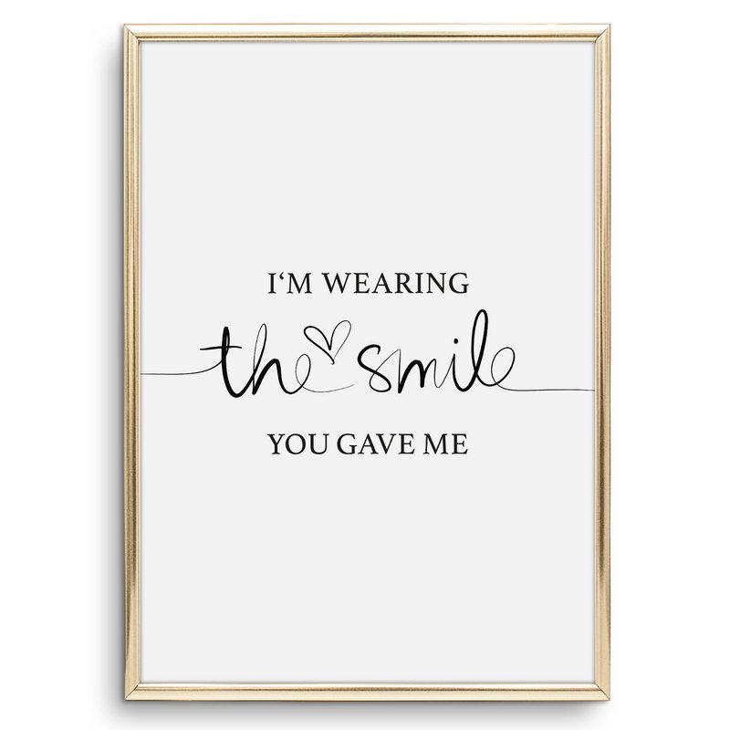 Poster: I'm wearing the smile you gave me