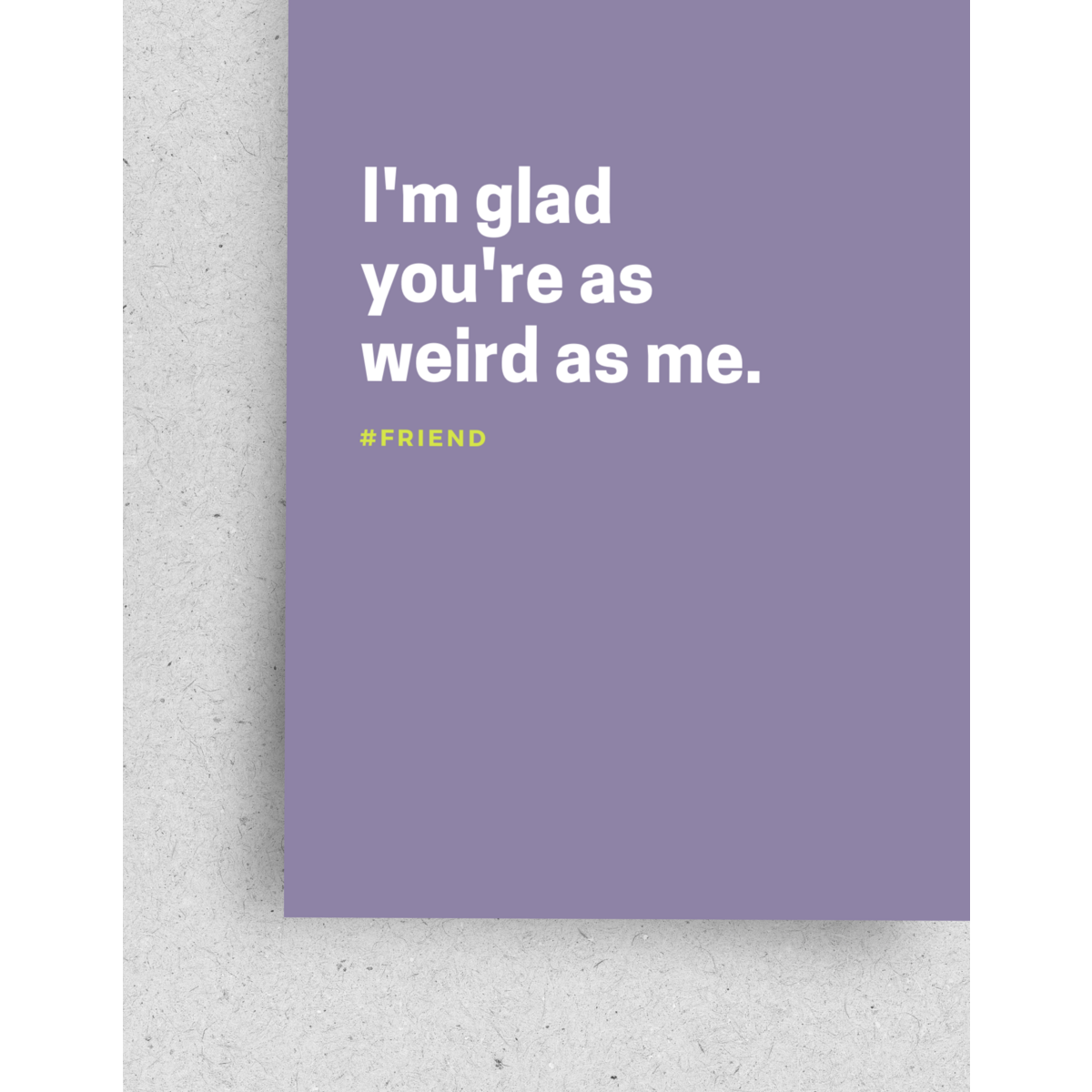 Postkarte "I'm glad your're as weird me"