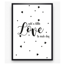 Poster with the text "Add a little love to each day" and scattered heart shapes in black and white. Available in various sizes including A4, B2, A3, A2, and B1.