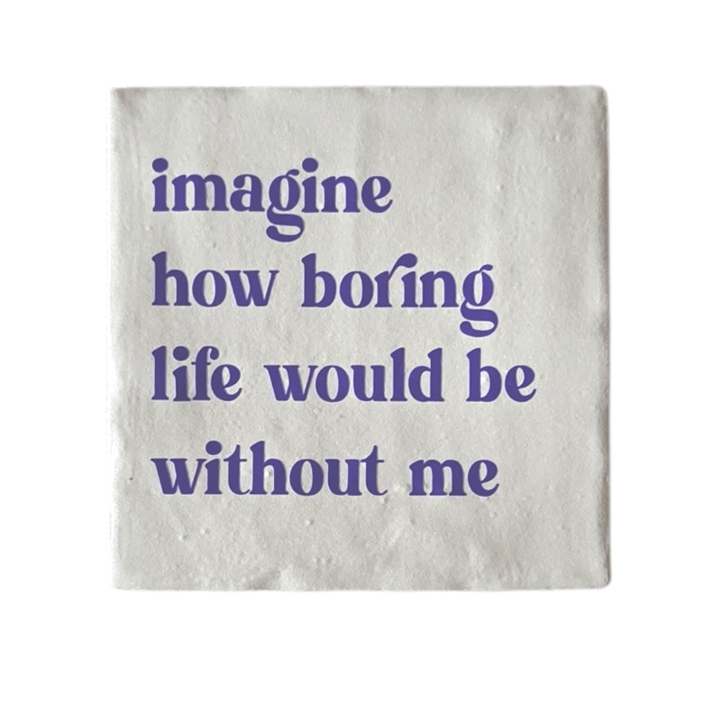 Tegeltje - Image how boring life would be