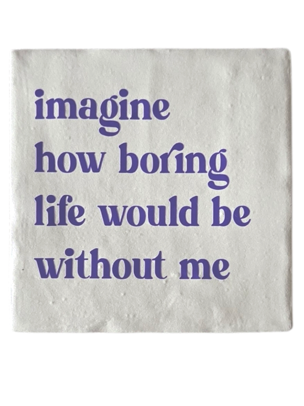 Tegeltje - Image how boring life would be