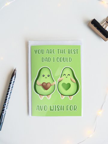You Are The Best Dad I Could Avo Wish For | Avocado | Fathers Day Card | Funny Greeting Card