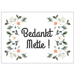 A floral postcard with the text "Bedankt Metie!" in a cursive font. The postcard is surrounded by a decorative border of leaves and small flowers in shades of green, pink, and white.