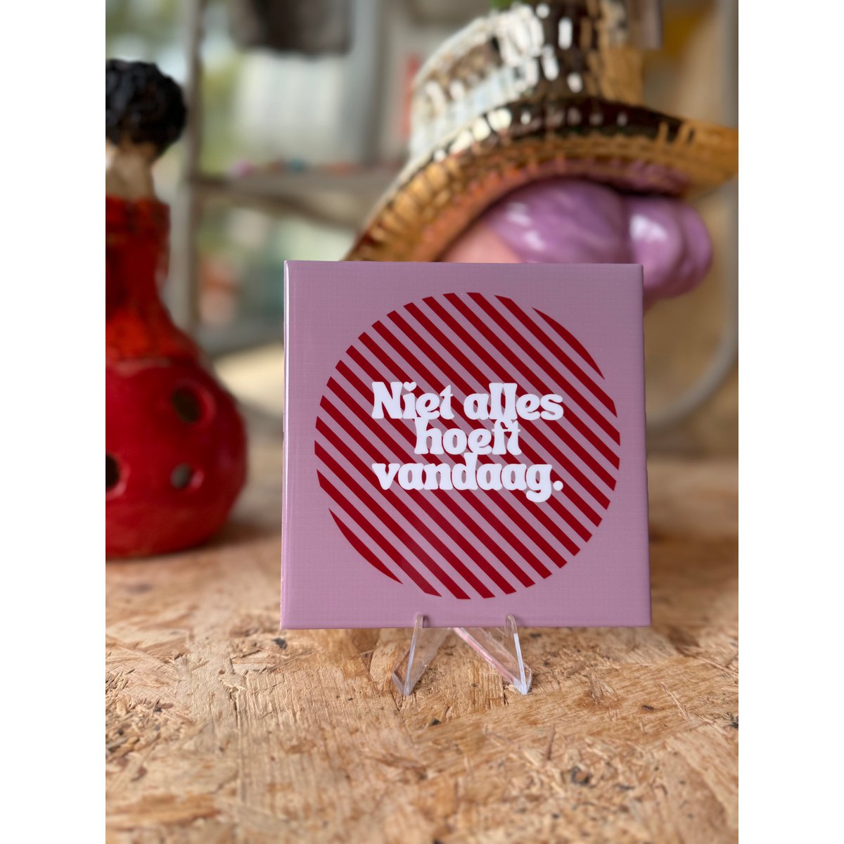 Tegeltje - niet alles hoeft vandaag.