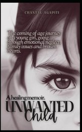 Unwanted Child. A Healing Memoir.