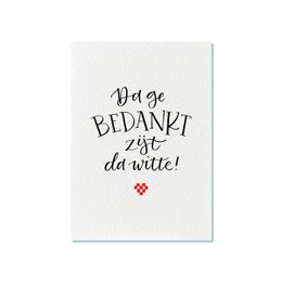 Ansichtkaart | Da ge bedankt zijt da witte